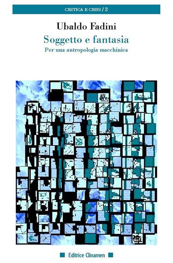 Soggetto e fantasia. Per una antropologia macchinica - Ubaldo Fadini - Libro Clinamen 2020, Critica e crisi | libraccio.click