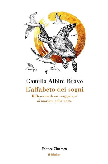 L'alfabeto dei sogni. Riflessioni di un viaggiatore ai margini della notte - Camilla Albini Bravo - Libro Clinamen 2026, Il diforàno | libraccio.click