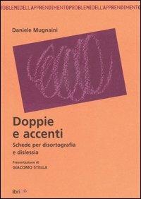 Doppie e accenti. Schede per disortografia e dislessia - Daniele Mugnaini - Libro Libriliberi 2006, Problemi dell'apprendimento | libraccio.click