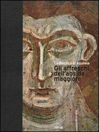 La Basilica di Aquileia. Gli affreschi dell'abside maggiore. Ediz. italiana e inglese - Luca Laureati - Libro Forum Edizioni 2008 | libraccio.click