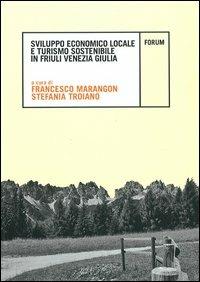 Sviluppo economico locale e turismo sostenibile in Friuli Venezia Giulia  - Libro Forum Edizioni 2013, Ambiente e territorio | libraccio.click