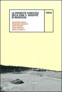 La diversità floristica nella cava San Giuseppe di Basovizza - Valentino Casolo, Francesco Boscutti, Fabio Bozzato - Libro Forum Edizioni 2012, Ambiente e territorio | libraccio.click