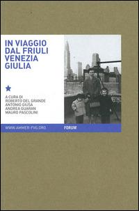 In viaggio. Immagini e parole dell'archivio multimediale della memoria dell'emigrazione regionale. Ediz. illustrata  - Libro Forum Edizioni 2014, Quaderni di Ammer | libraccio.click