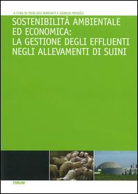 Sostenibilità ambientale ed economica. La gestione degli effluenti negli allevamenti di suini  - Libro Forum Edizioni 2014 | libraccio.click