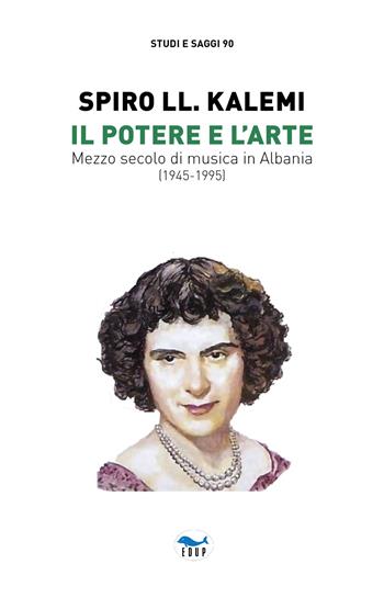 Il potere e l'arte. Mezzo secolo di musica in Albania (1945-1995) - Spiro LL. Kalemi - Libro EdUP 2022, Studi & saggi | libraccio.click