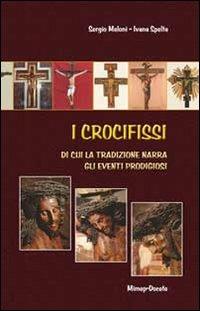I crocifissi di cui la tradizione narra gli eventi prodigiosi - Sergio Meloni, Ivana Spelta - Libro Mimep-Docete 2005 | libraccio.click