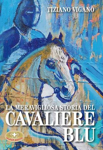 La meravigliosa storia del cavaliere blu - Tiziano Viganò - Libro Mimep-Docete 2016 | libraccio.click