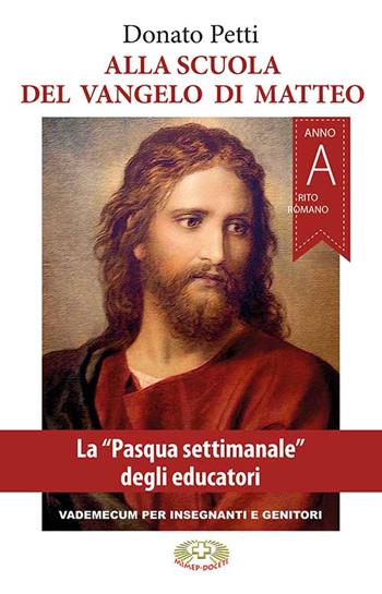 Alla scuola del Vangelo di Matteo. La Pasqua settimanale degli educatori. Rito romano. Anno A - Donato Petti - Libro Mimep-Docete 2019 | libraccio.click