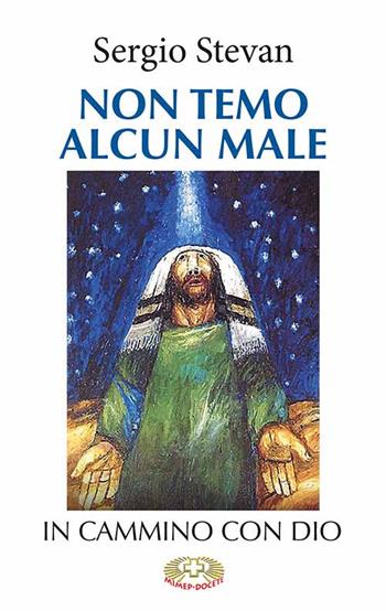 Non temo alcun male. In cammino con Dio. Ediz. a caratteri grandi - Sergio Stevan - Libro Mimep-Docete 2022 | libraccio.click