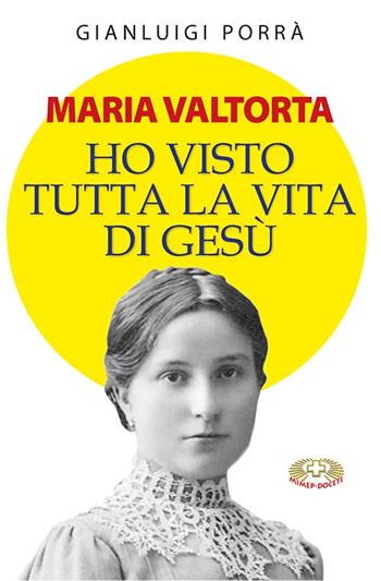 Maria Valtorta. Ho visto tutta la vita di Gesù - Gianluigi Porrà - Libro Mimep-Docete 2024 | libraccio.click