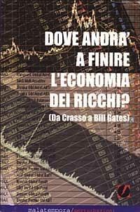Dove andrà a finire l'economia dei ricchi? Ovvero da Crasso a Bill Gates - Domenico De Simone - Libro Golena 2009, Controeconomia | libraccio.click