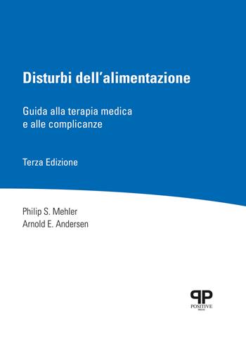 Disturbi dell’alimentazione. Guida alla terapia medica e alle complicanze - Philip S. Mehler, Arnold E. Andersen - Libro Positive Press 2020, Noi e il cibo | libraccio.click