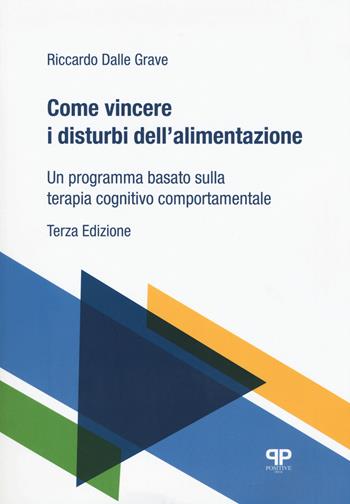 Come vincere i disturbi dell'alimentazione. Un programma basato sulla terapia cognitivo comportamentale - Riccardo Dalle Grave - Libro Positive Press 2018, Noi e il cibo | libraccio.click
