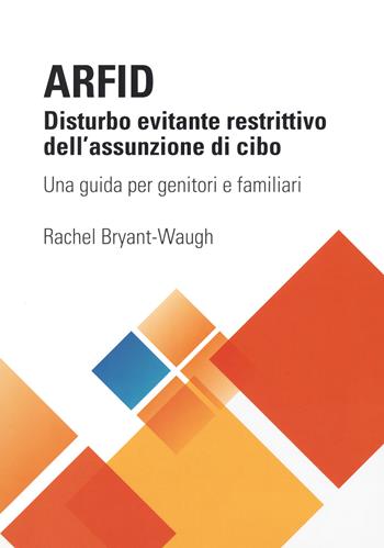 ARFID Disturbo evitante restrittivo dell'assunzione di cibo. Una guida per genitori e familiari - Rachel Bryant Waugh - Libro Positive Press 2021, Noi e il cibo | libraccio.click