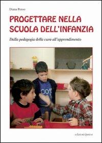 Progettare nella scuola dell'infanzia. Dalla pedagogia della cura all'apprendimento - Diana Penso - Libro Edizioni Junior 2009, Zero sei | libraccio.click