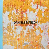Daniele Marcon. La gioia di vivere