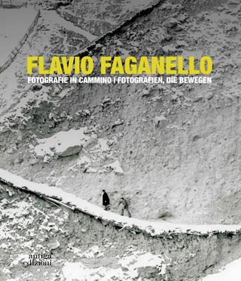 Flavio Faganello. Fotografie in cammino. Ediz. illustrata - Katia Malatesta, Marlene Huber - Libro Antiga Edizioni 2025 | libraccio.click