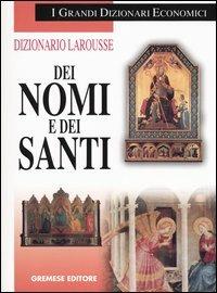 Dizionario Larousse dei nomi e dei santi - Pierre Pierrard - Libro Gremese Editore 2003, I grandi dizionari economici | libraccio.click