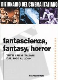 Dizionario del cinema italiano. Fantascienza, fantasy, horror. Tutti i film italiani dal 1930 al 2000  - Libro Gremese Editore 2004, Dizionari Gremese | libraccio.click