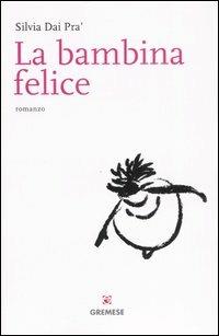La bambina felice - Silvia Dai Pra' - Libro Gremese Editore 2007, Le girandole | libraccio.click