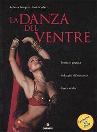 La danza del ventre. Teoria e pratica della più affascinante danza araba. Ediz. illustrata. Con DVD - Roberta Bongini, Gaia Scuderi - Libro Gremese Editore 2007, Biblioteca delle arti | libraccio.click
