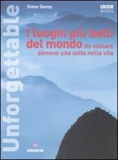 I luoghi più belli del mondo da visitare almeno una volta nella vita. Ediz. illustrata