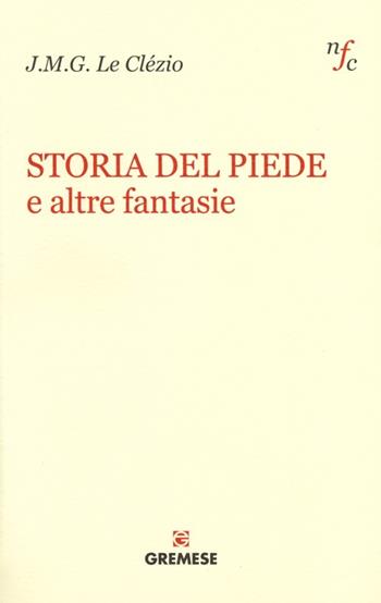 Storia del piede e altre fantasie - Jean-Marie Gustave Le Clézio - Libro Gremese Editore 2013, Narratori francesi contemporanei | libraccio.click