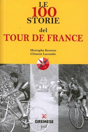 Le 100 storie del Tour de France - Mustapha Kessous, Clément Lacombe - Libro Gremese Editore 2013, Le 100 parole | libraccio.click
