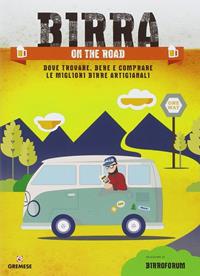 Birra on the road. Dove trovare, bere e comprare le migliori birre artigianali italiane  - Libro Gremese Editore 2014, Guide | libraccio.click