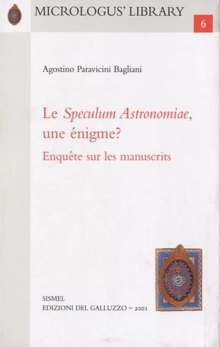 Le «Speculum Astronomiae», une énigme? Enquête sur les manuscrits - Agostino Paravicini Bagliani - Libro Sismel 2001, Micrologus library | libraccio.click