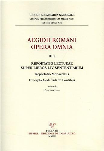 Aegidii romani opera omnia. Vol. 3\2: Reportatio Lecturae super libros I-IV Sententiarum. Reportatio monacensis. Excerpta Godefridi de fontibus.  - Libro Sismel 2003, Corpus philos. medii aevii. Testi e studi | libraccio.click