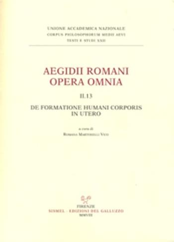 Aegidii romani opera omnia. Vol. 2\13: De formatione humani corporis in utero.  - Libro Sismel 2008, Corpus philos. medii aevii. Testi e studi | libraccio.click