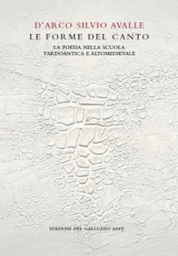 Le forme del canto. La poesia nella scuola tardoantica e altomedievale - D'Arco Silvio Avalle - Libro Sismel 2017, Quaderni di stilistica e metrica italiana | libraccio.click