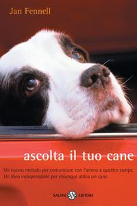 Ascolta il tuo cane. Un nuovo metodo per comunicare con l'amico a quattro zampe. Un libro indispensabile per chiunque abbia un cane - Jan Fennell - Libro Salani 2002, Saggi e manuali | libraccio.click