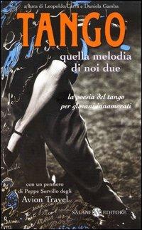 Tango. Quella melodia di noi due. La poesia del tango per giovani innamorati. Testo spagnolo a fronte  - Libro Salani 2004, Poesie per giovani innamorati | libraccio.click