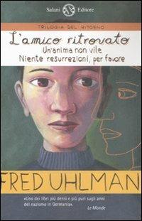 Trilogia del ritorno: L'amico ritrovato-Un'anima non vile-Niente resurrezioni, per favore - Fred Uhlman - Libro Salani 2008, Fuori collana Salani | libraccio.click