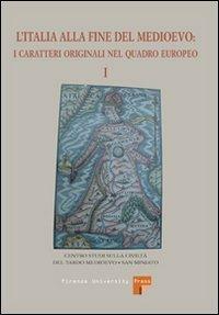 L' Italia alla fine del Medioevo. I caratteri originali nel quadro europeo. Vol. 1  - Libro Firenze University Press 2007, Studi e ricerche | libraccio.click