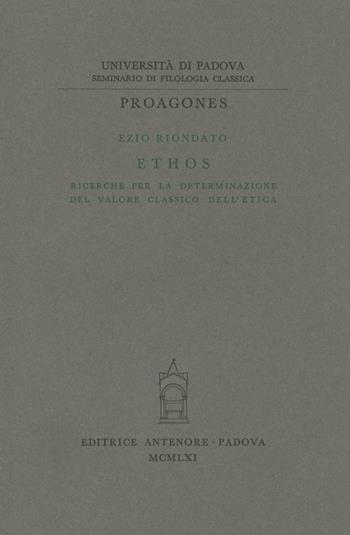 Ethos. Ricerche per la determinazione del valore classico dell'etica - Ezio Riondato - Libro Antenore 2000, Proagones. Studi | libraccio.click