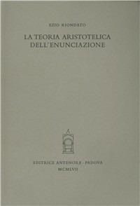 La teoria aristotelica dell'enunciazione - Ezio Riondato - Libro Antenore 2000, Miscellanea erudita | libraccio.click