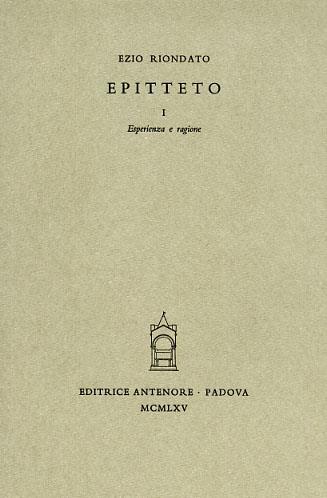Epitteto. Vol. 1: Esperienza e ragione - Ezio Riondato - Libro Antenore 2000, Miscellanea erudita | libraccio.click