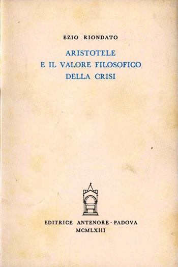 Aristotele e il valore filosofico della crisi - Ezio Riondato - Libro Antenore 2000, Saggi e testi | libraccio.click