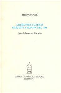 Cremonini e Galilei inquisiti a Padova nel 1604. Nuovi documenti d'archivio - Antonino Poppi - Libro Antenore 2000, Saggi e testi | libraccio.click