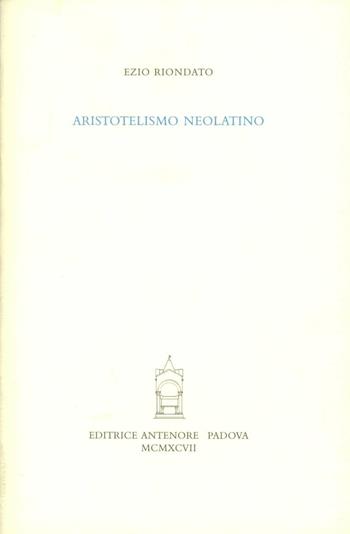 Aristotelismo neolatino - Ezio Riondato - Libro Antenore 2000, Saggi e testi | libraccio.click