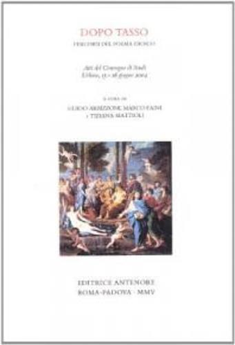 Dopo Tasso, percorso del poema eroico. Atti del Convegno di studi (Urbino, 15-16 giugno 2004)  - Libro Antenore 2006, Miscellanea erudita | libraccio.click