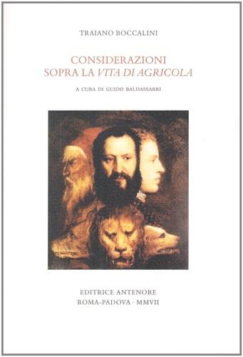 Considerazioni sopra la «Vita di Giulio Agricola» scritta da Cornelio Tacito - Traiano Boccalini - Libro Antenore 2007, Miscellanea erudita | libraccio.click