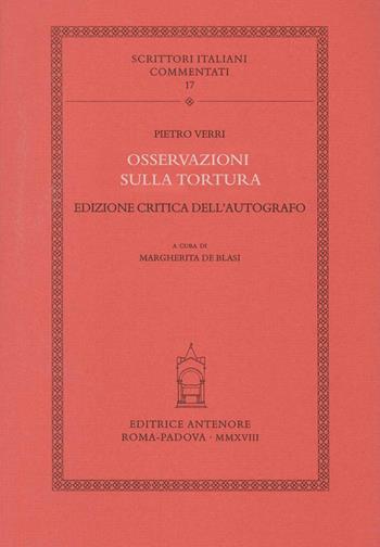 Osservazioni sulla tortura. Ediz. critica dell'autografo - Pietro Verri - Libro Antenore 2018, Scrittori italiani commentati | libraccio.click