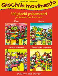 Giochi in movimento. 300 giochi psicomotori. Per bambini dai 3 ai 6 anni - Jordina Ros, Sonia Alins - Libro Edizioni del Borgo 2006 | libraccio.click