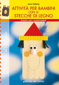 Creare con le stecche. Attività per bambini - Anna Padberg - Libro Edizioni del Borgo 2006, BC Creativ | libraccio.click