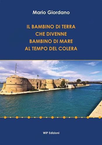 Il bambino di terra che divenne bambino di mare al tempo del colera - Mario Giordano - Libro Wip Edizioni 2023 | libraccio.click