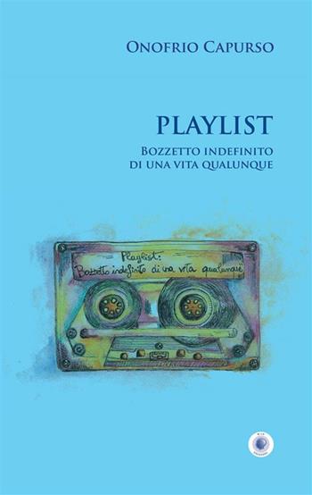 Playlist. Bozzetto indefinito di una vita qualunque. Nuova ediz. - Onofrio Capurso - Libro Wip Edizioni 2024, SpazioTempo | libraccio.click